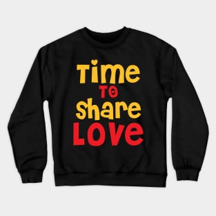 time to share love Crewneck Sweatshirt